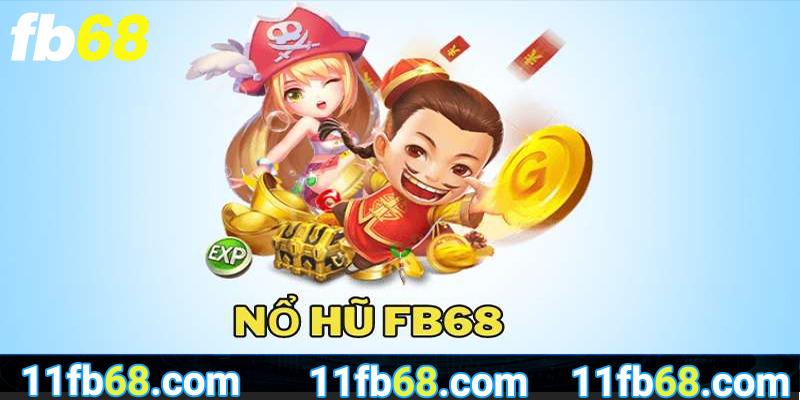 Các game siêu phẩm của nổ hũ FB68