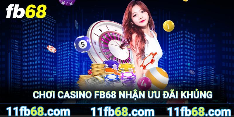 Chơi casino FB68 nhận ưu đãi khủng