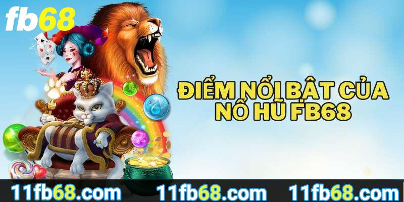 Những điểm nổi bật của nổ hũ FB68